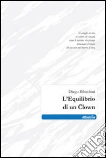 L'Equilibrio di un clown libro di Ribechini Diego