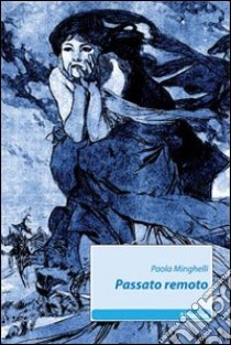 Passato remoto libro di Minghelli Paola