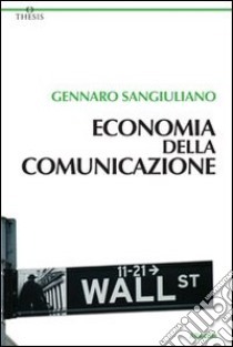 Economia della comunicazione libro di Sangiuliano Gennaro