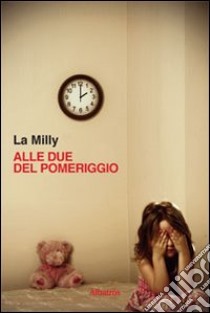 Alle due del pomeriggio libro di La Milly