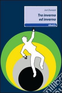 Tra inverno ed inverno libro di Durazzi Juri