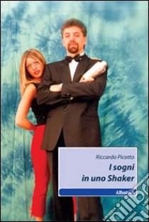 I Sogni in uno Shaker libro di Picotto Riccardo