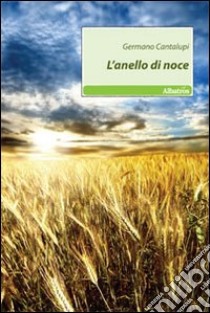 L'Anello di noce libro di Cantalupi Germano