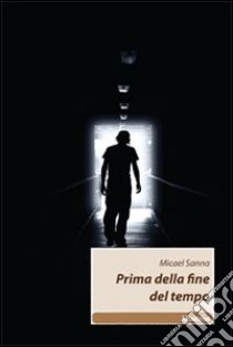 Prima della fine del tempo libro di Sanna Micael