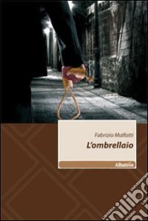 L'Ombrellaio libro di Malfatti Fabrizio