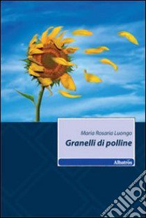 Granelli di polline libro di Luongo Maria Rosaria