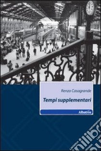 Tempi supplementari libro di Casagrande Renzo