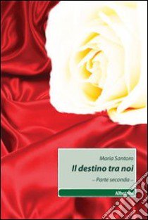 Il destino tra noi. Vol. 2 libro di Santoro Maria