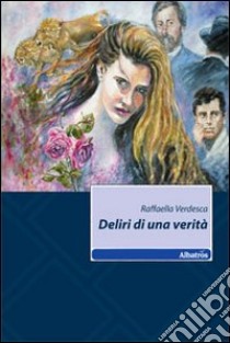 Deliri di una verità libro di Verdesca Raffaella