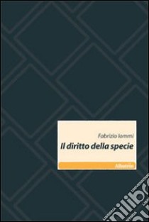 Il Diritto della specie libro di Iommi Fabrizio