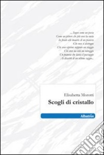 Scogli di cristallo libro di Morotti Elisabetta