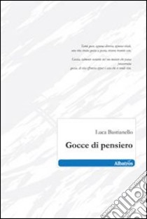 Gocce di pensiero libro di Bastianello Luca