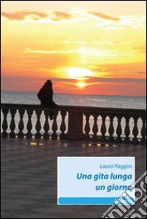 Una Gita lunga un giorno libro di Paggini Laura