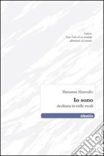 Io sono. Declinata in mille modi libro di Manzullo Marianna