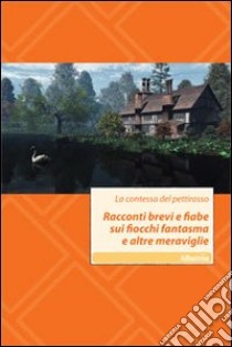 Racconti brevi e fiabe sui fiocchi fantasma e altre meraviglie libro di La contessa del pettirosso