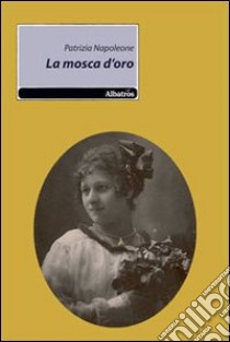 La Mosca d'oro libro di Napoleone Patrizia