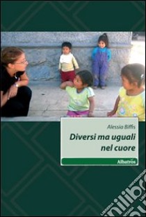 Diversi ma uguali nel cuore libro di Biffis Alessia