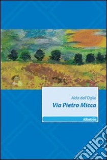 Via Pietro Micca libro di Dell'Oglio Aida