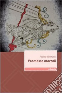 Promesse mortali libro di Vannucci Fausto