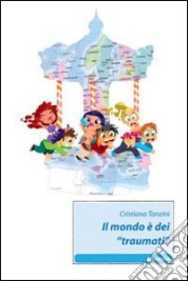 Il Mondo è dei «traumati» libro di Tanzini Cristiana