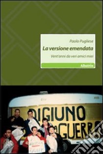 La Versione emendata. Vent'anni da veri amici miei libro di Pugliese Paolo