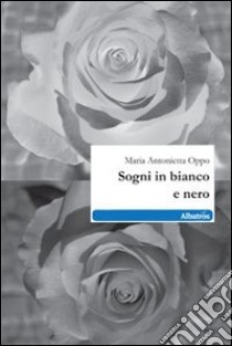 Sogni in bianco e nero libro di Oppo Maria Antonietta