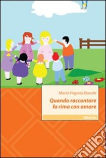 Quando raccontare fa rima con amare libro di Bianchi M. Virginia