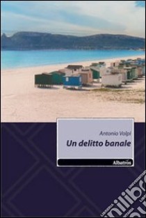 Un delitto banale libro di Volpe Antonio