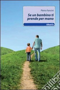 Se un bambino ti prende per mano libro di Fancini Pietro