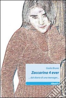 Zaccarina 4 ever... dal diario di una teenager libro di Bruno Giulia