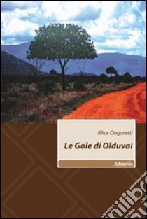 Le gole di Olduvai libro di Ongaretti Alice