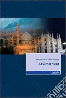 La luna nera libro di Giustiniani Annamaria