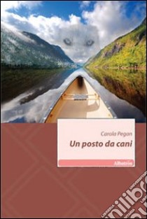 Un posto da cani libro di Pegan Carola