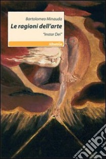 Le ragioni dell'arte. Instar Dei libro di Minauda Bartolomeo