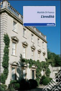 L'Eredità libro di Di Franco Matilde