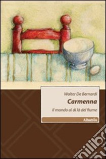 Carmenna. Il mondo al di là del fiume libro di De Bernardi Walter