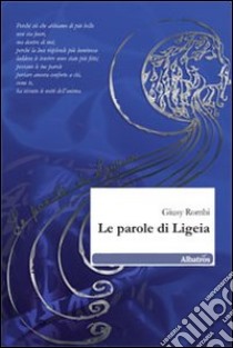 Le Parole di Ligeia libro di Rombi Giusy