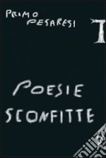 Poesie sconfitte libro di Pesaresi Primo