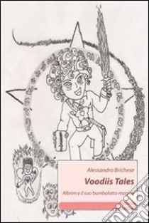 Voodis Tales. Albrim e il suo bambolotto magico libro di Brichese Alessandro