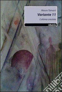 Variante 11. L'ultima crociata libro di Tamarri Mauro