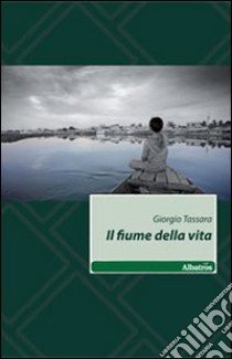 Il Fiume della vita libro di Tassara Giorgio