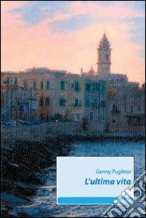 L'Ultima vita libro di Pugliese Genny