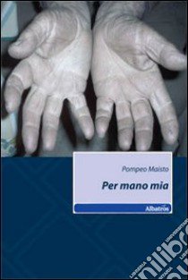 Per mano mia libro di Maisto Pompeo