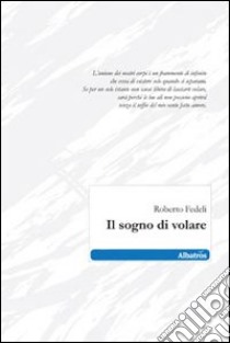 Il Sogno di volare libro di Fedeli Roberto