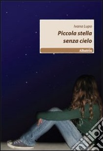 Piccola stella senza cielo libro di Lupo Ivana