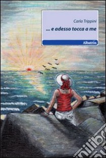 ... E adesso tocca a me libro di Trippini Carla