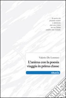 L'anima con la poesia viaggia in prima classe libro di De Lorenzo Valerio