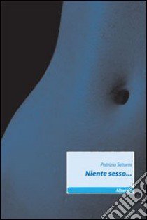 Niente sesso... libro di Saturni Patrizia