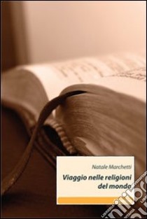 Viaggio nelle religioni del mondo libro di Marchetti Natale