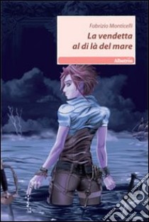 La vendetta la di là del mare libro di Monticelli Fabrizio